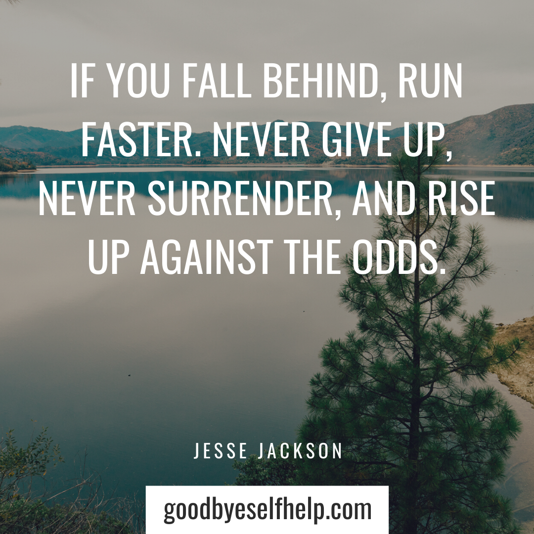 39 Do Not Give Up Quotes to Motivate You Goodbye Self Help
