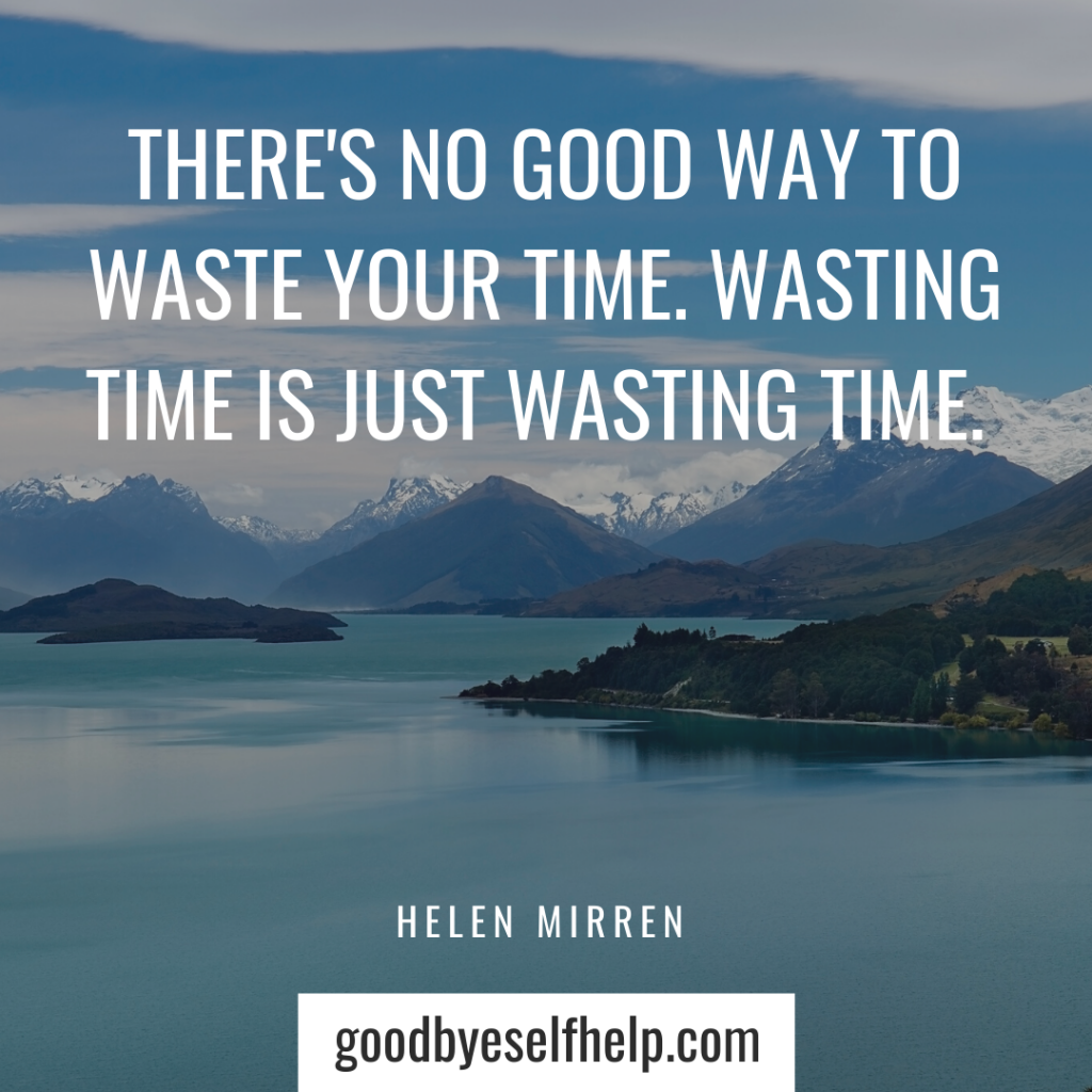 37 Wasting Time Quotes to Get You Motivated - Goodbye Self Help