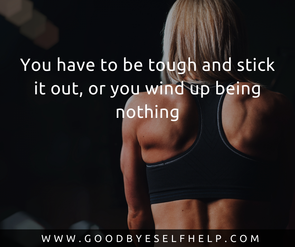 25 Being Tough Quotes - Goodbye Self Help